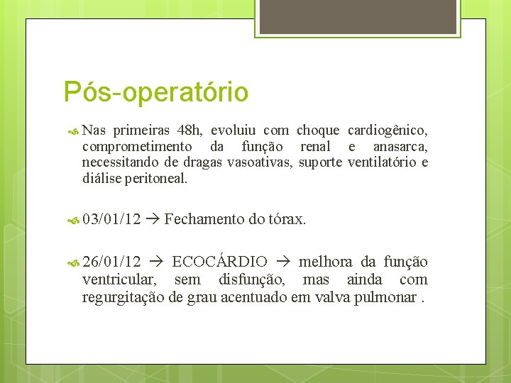 Pós-operatório Nas primeiras 48 h, evoluiu com choque cardiogênico, comprometimento da função renal e