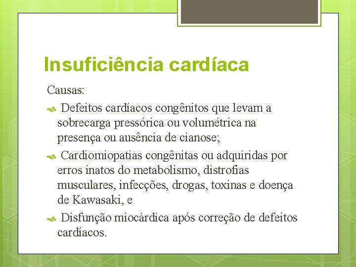 Insuficiência cardíaca Causas: Defeitos cardíacos congênitos que levam a sobrecarga pressórica ou volumétrica na