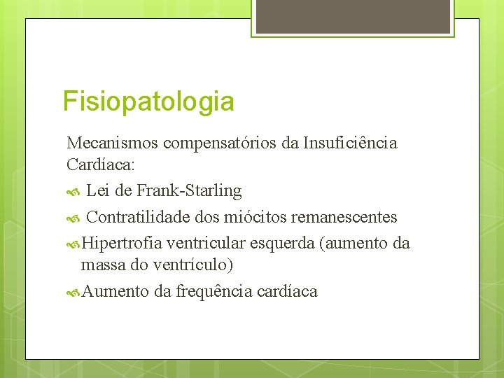 Fisiopatologia Mecanismos compensatórios da Insuficiência Cardíaca: Lei de Frank-Starling Contratilidade dos miócitos remanescentes Hipertrofia