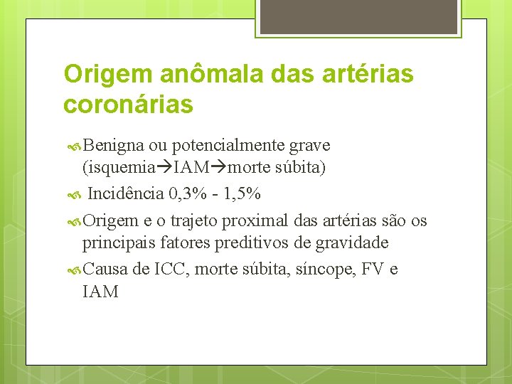 Origem anômala das artérias coronárias Benigna ou potencialmente grave (isquemia IAM morte súbita) Incidência