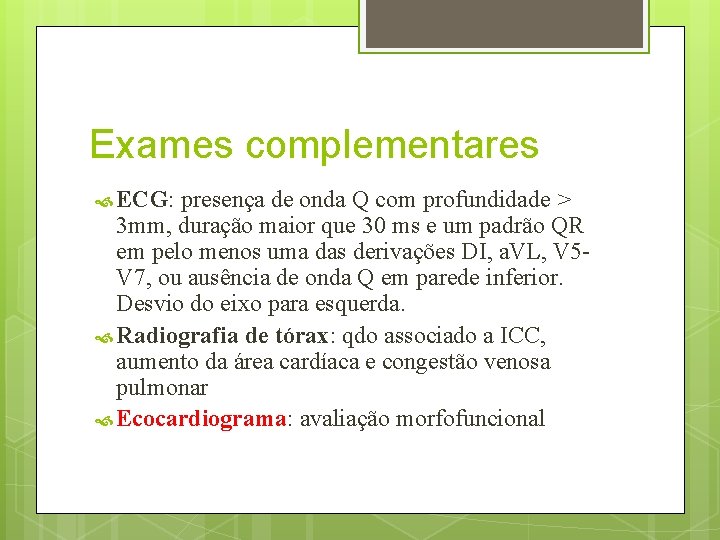 Exames complementares ECG: presença de onda Q com profundidade > 3 mm, duração maior