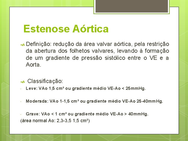 Estenose Aórtica Definição: redução da área valvar aórtica, pela restrição da abertura dos folhetos