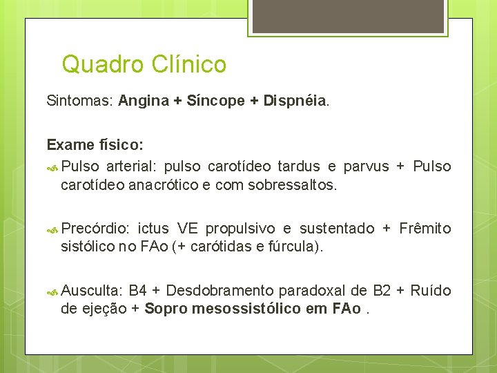 Quadro Clínico Sintomas: Angina + Síncope + Dispnéia. Exame físico: Pulso arterial: pulso carotídeo