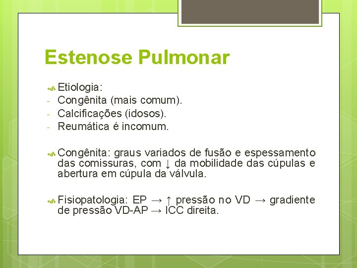 Estenose Pulmonar Etiologia: - Congênita (mais comum). Calcificações (idosos). Reumática é incomum. Congênita: graus