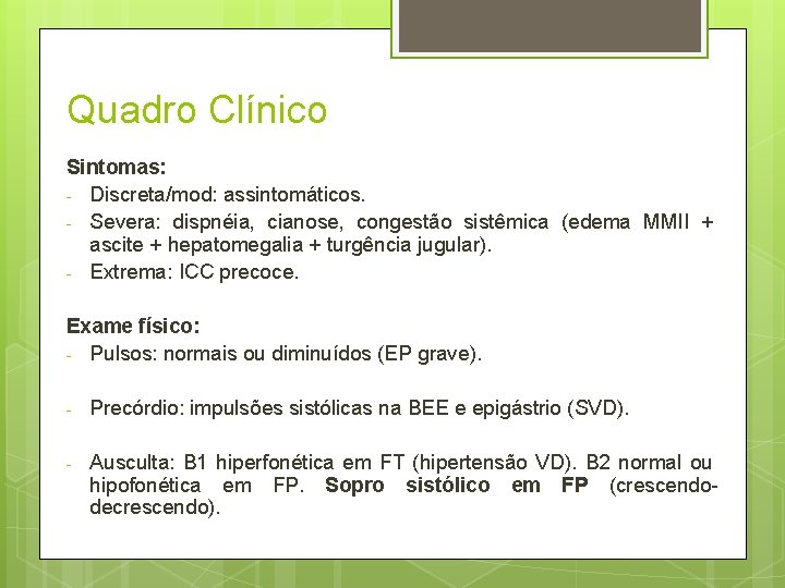 Quadro Clínico Sintomas: - Discreta/mod: assintomáticos. - Severa: dispnéia, cianose, congestão sistêmica (edema MMII