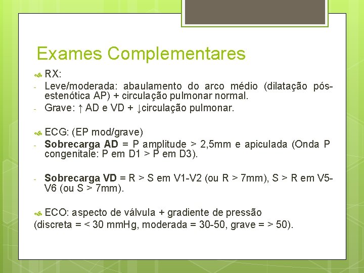 Exames Complementares - - RX: Leve/moderada: abaulamento do arco médio (dilatação pósestenótica AP) +