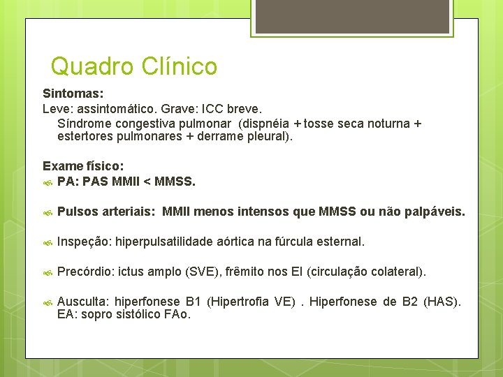 Quadro Clínico Sintomas: Leve: assintomático. Grave: ICC breve. Síndrome congestiva pulmonar (dispnéia + tosse