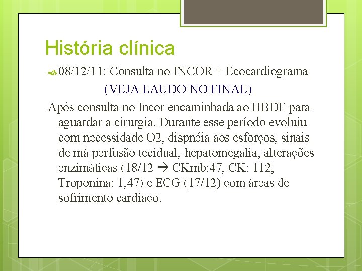 História clínica 08/12/11: Consulta no INCOR + Ecocardiograma (VEJA LAUDO NO FINAL) Após consulta