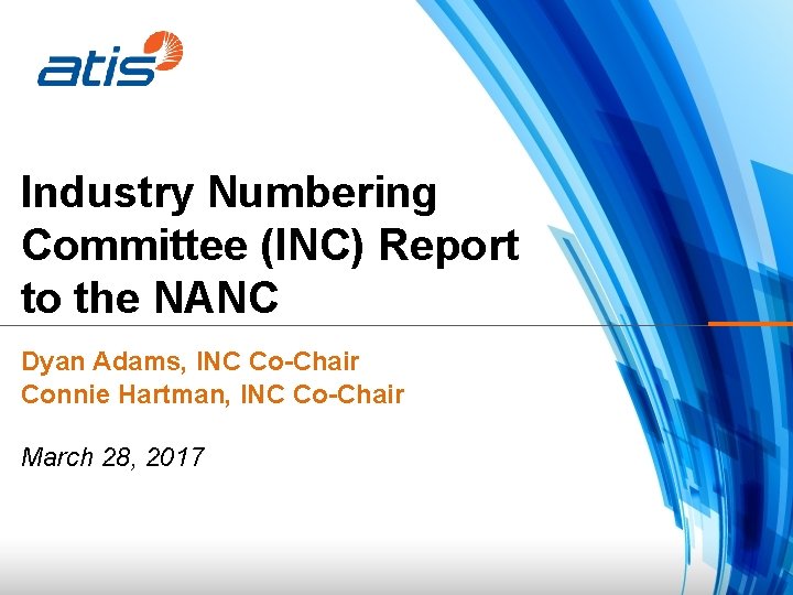 Industry Numbering Committee (INC) Report to the NANC Dyan Adams, INC Co-Chair Connie Hartman,