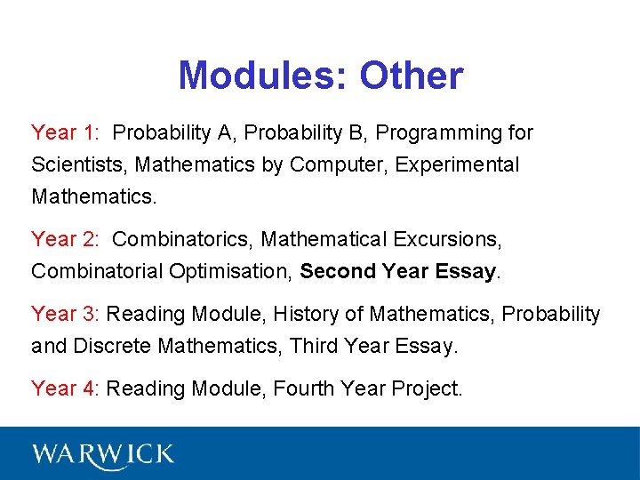 Modules: Other Year 1: Probability A, Probability B, Programming for Scientists, Mathematics by Computer,