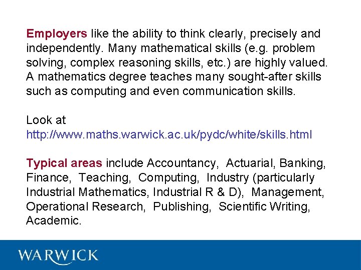 Employers like the ability to think clearly, precisely and independently. Many mathematical skills (e.