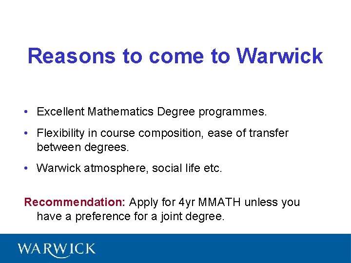 Reasons to come to Warwick • Excellent Mathematics Degree programmes. • Flexibility in course