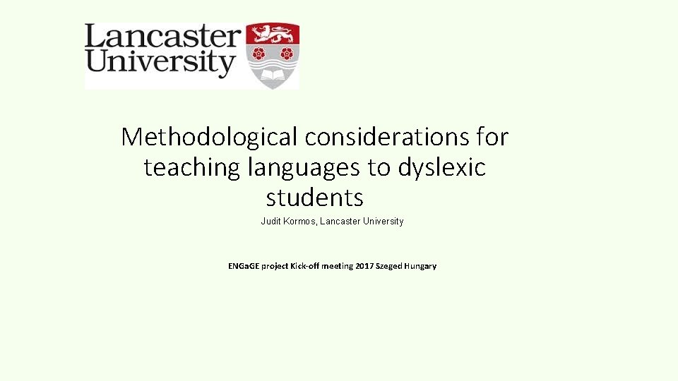 Methodological considerations for teaching languages to dyslexic students Judit Kormos, Lancaster University ENGa. GE