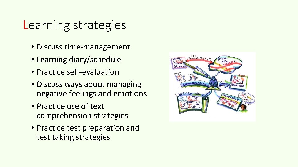 Learning strategies • Discuss time-management • Learning diary/schedule • Practice self-evaluation • Discuss ways