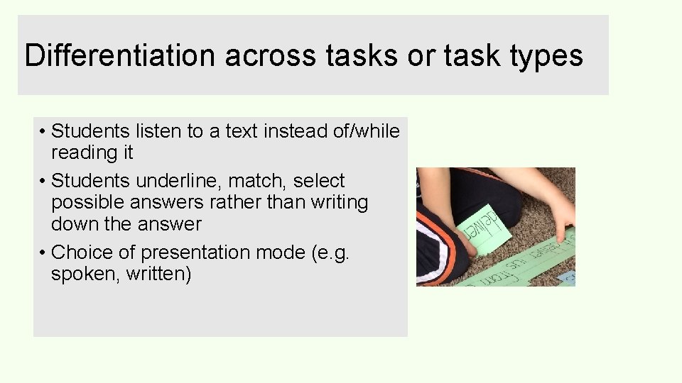 Differentiation across tasks or task types • Students listen to a text instead of/while