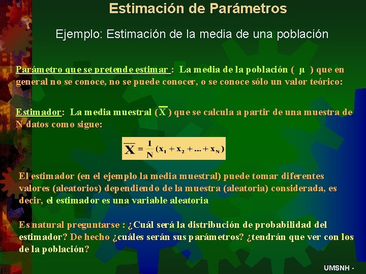 Estimación de Parámetros Ejemplo: Estimación de la media de una población Parámetro que se