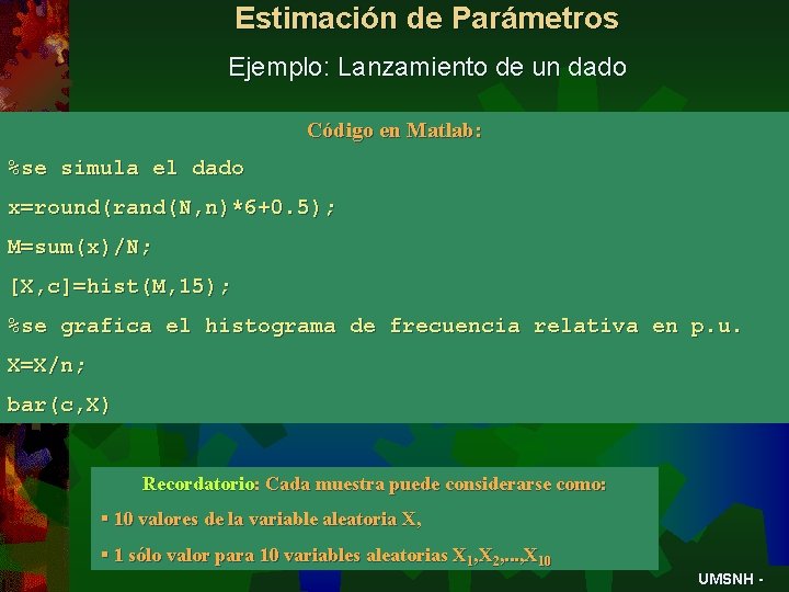 Estimación de Parámetros Ejemplo: Lanzamiento de un dado Código en Matlab: %se simula el