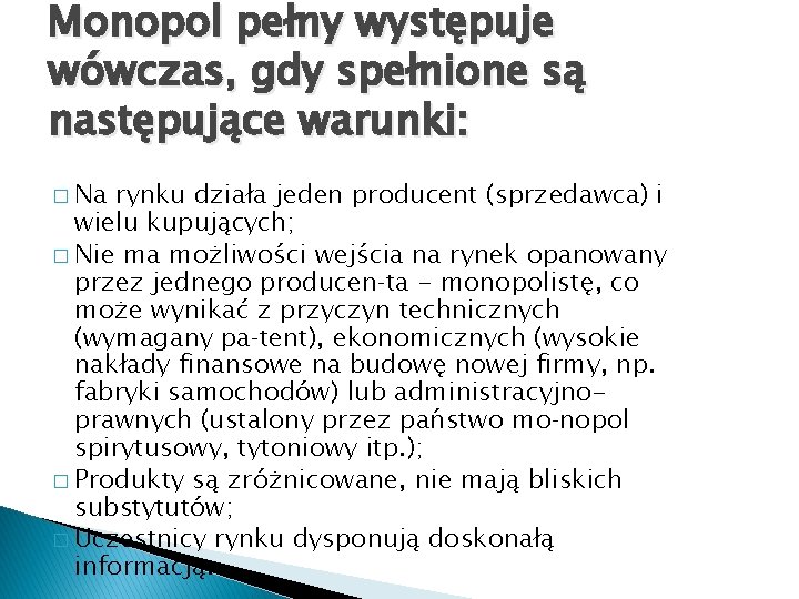 Monopol pełny występuje wówczas, gdy spełnione są następujące warunki: � Na rynku działa jeden