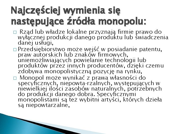 Najczęściej wymienia się następujące źródła monopolu: Rząd lub władze lokalne przyznają firmie prawo do