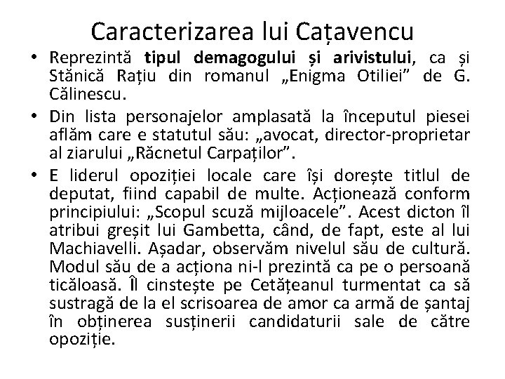 Caracterizarea lui Cațavencu • Reprezintă tipul demagogului și arivistului, ca și Stănică Rațiu din