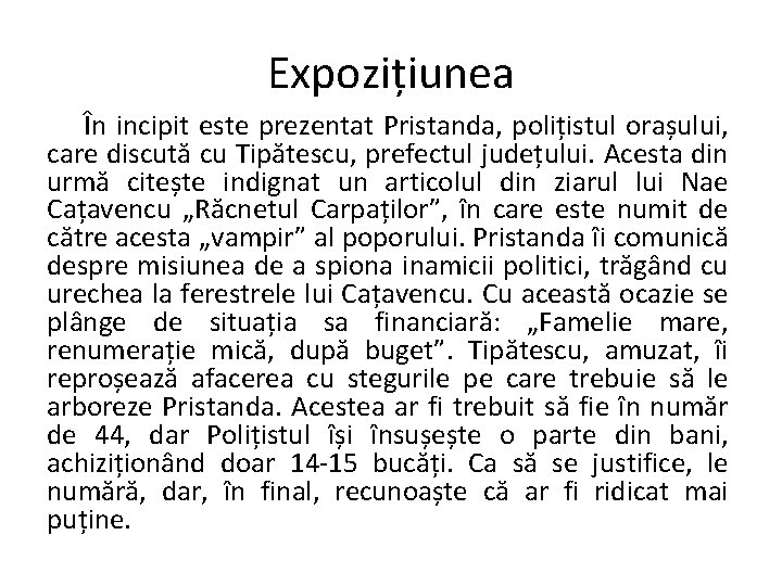 Expozițiunea În incipit este prezentat Pristanda, polițistul orașului, care discută cu Tipătescu, prefectul județului.