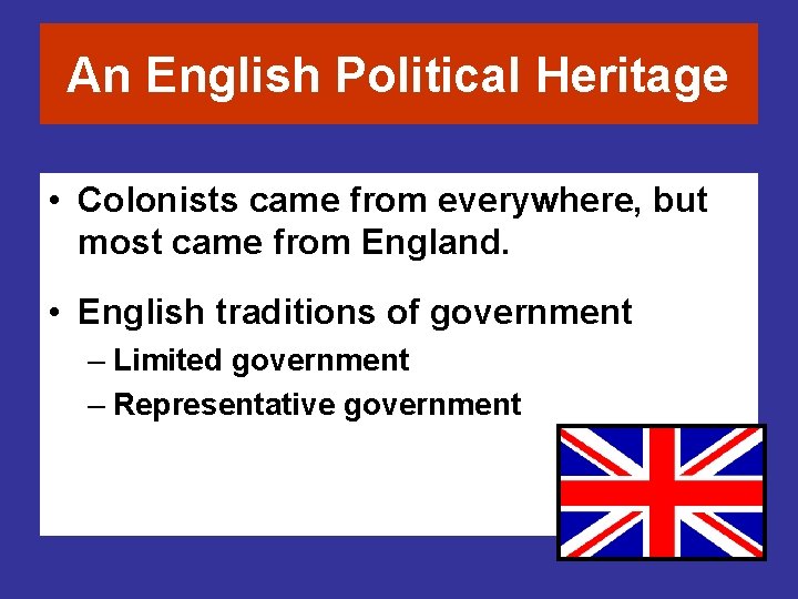 An English Political Heritage • Colonists came from everywhere, but most came from England.