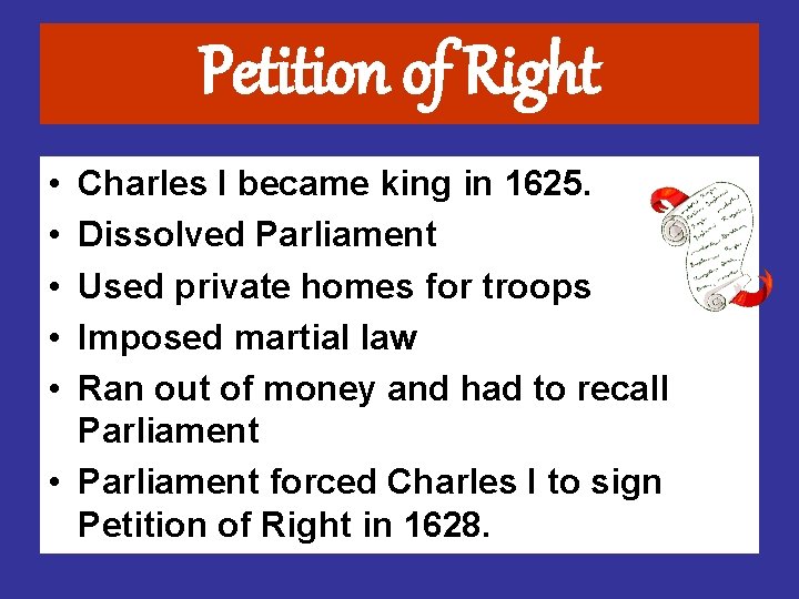 Petition of Right • • • Charles I became king in 1625. Dissolved Parliament