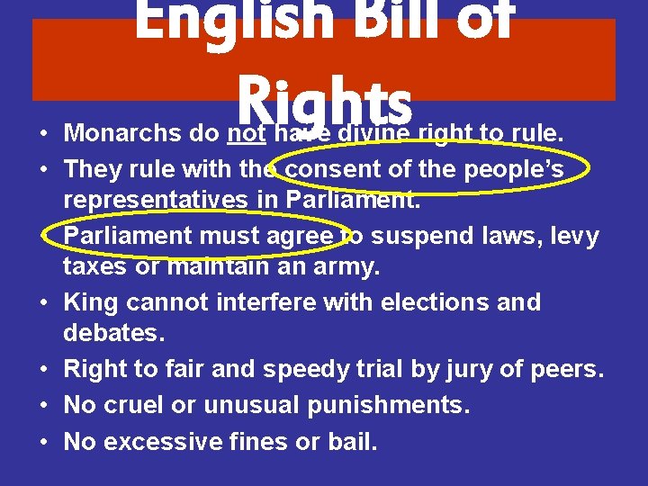English Bill of Rights • Monarchs do not have divine right to rule. •