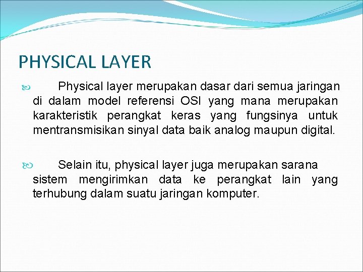 PHYSICAL LAYER Physical layer merupakan dasar dari semua jaringan di dalam model referensi OSI