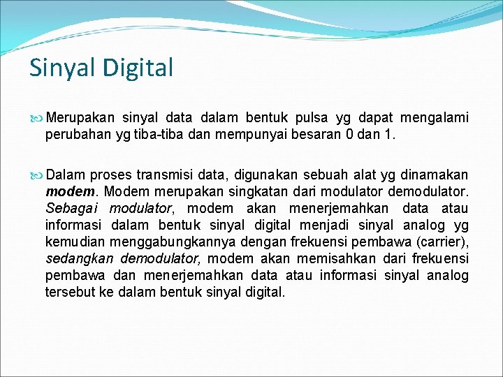 Sinyal Digital Merupakan sinyal data dalam bentuk pulsa yg dapat mengalami perubahan yg tiba-tiba