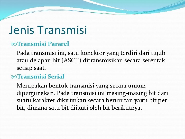 Jenis Transmisi Pararel Pada transmisi ini, satu konektor yang terdiri dari tujuh atau delapan