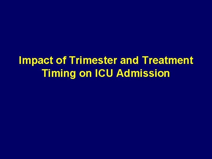 Impact of Trimester and Treatment Timing on ICU Admission 