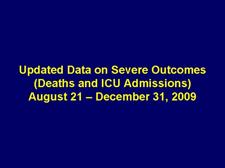 Updated Data on Severe Outcomes (Deaths and ICU Admissions) August 21 – December 31,