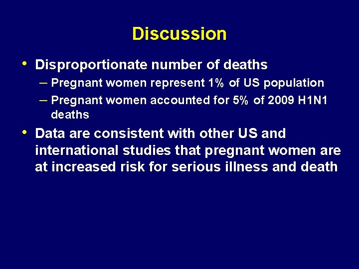 Discussion • Disproportionate number of deaths – Pregnant women represent 1% of US population