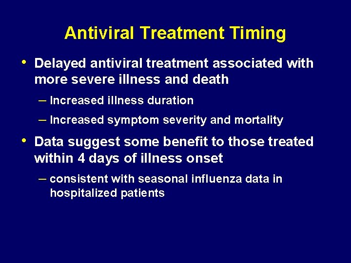 Antiviral Treatment Timing • Delayed antiviral treatment associated with more severe illness and death