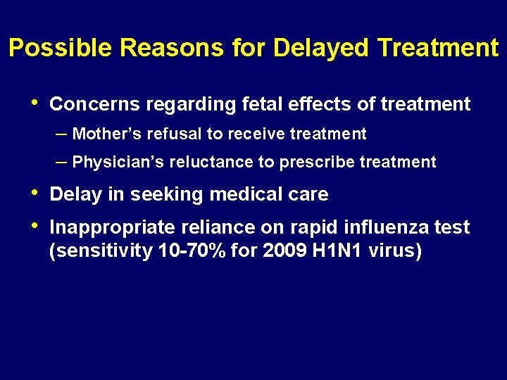 Possible Reasons for Delayed Treatment • Concerns regarding fetal effects of treatment – Mother’s