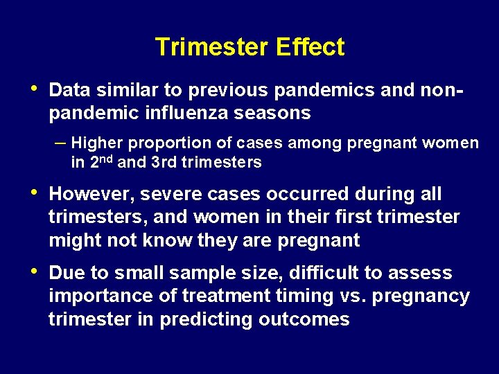 Trimester Effect • Data similar to previous pandemics and nonpandemic influenza seasons – Higher