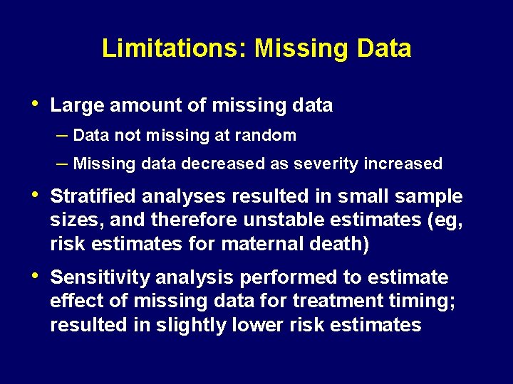 Limitations: Missing Data • Large amount of missing data – Data not missing at