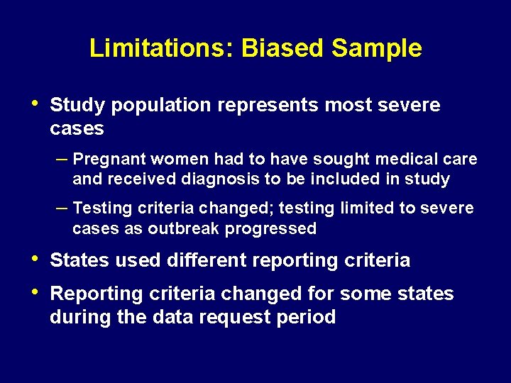 Limitations: Biased Sample • Study population represents most severe cases – Pregnant women had