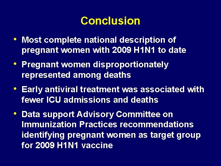 Conclusion • Most complete national description of pregnant women with 2009 H 1 N