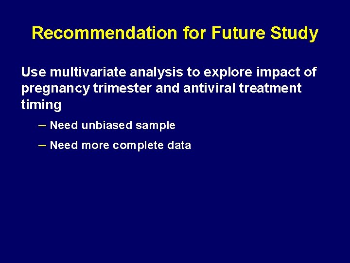 Recommendation for Future Study Use multivariate analysis to explore impact of pregnancy trimester and