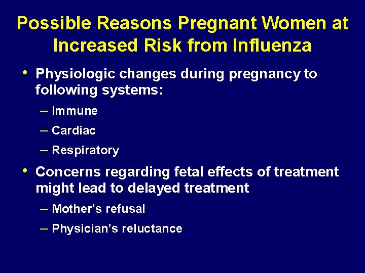 Possible Reasons Pregnant Women at Increased Risk from Influenza • Physiologic changes during pregnancy