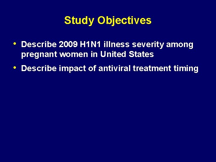 Study Objectives • Describe 2009 H 1 N 1 illness severity among pregnant women