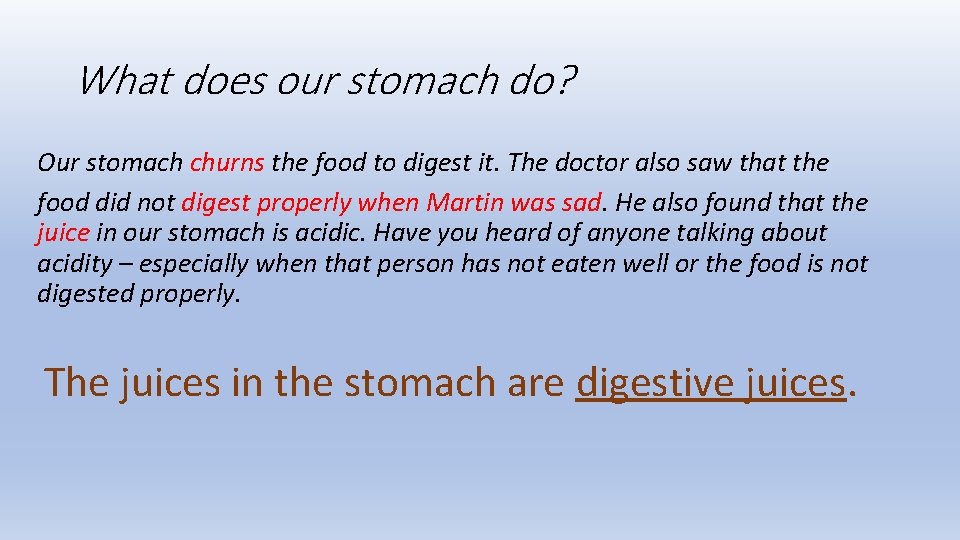 What does our stomach do? Our stomach churns the food to digest it. The