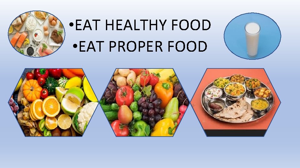  • EAT HEALTHY FOOD • EAT PROPER FOOD 