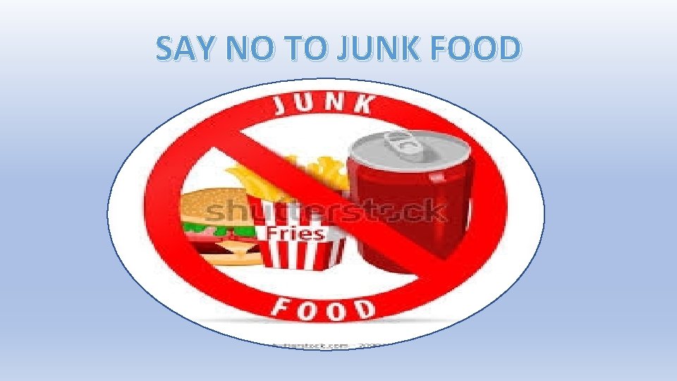 SAY NO TO JUNK FOOD 