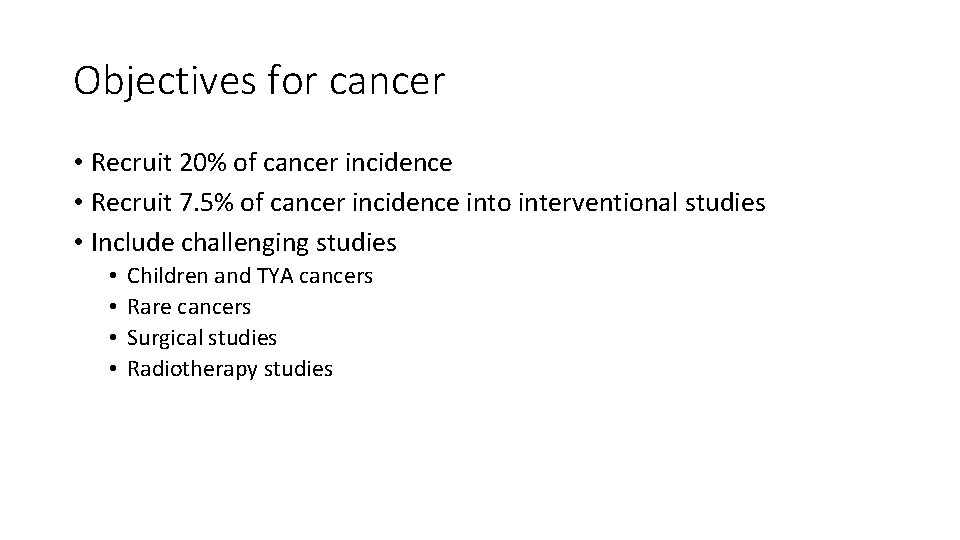 Objectives for cancer • Recruit 20% of cancer incidence • Recruit 7. 5% of
