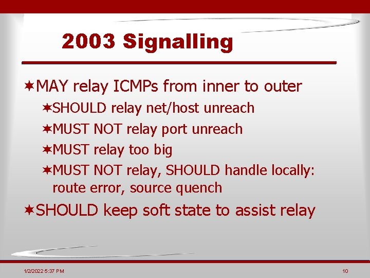 2003 Signalling ¬MAY relay ICMPs from inner to outer ¬SHOULD relay net/host unreach ¬MUST