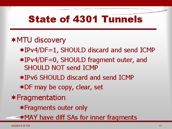 State of 4301 Tunnels ¬MTU discovery ¬IPv 4/DF=1, SHOULD discard and send ICMP ¬IPv