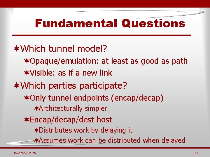 Fundamental Questions ¬Which tunnel model? ¬Opaque/emulation: at least as good as path ¬Visible: as